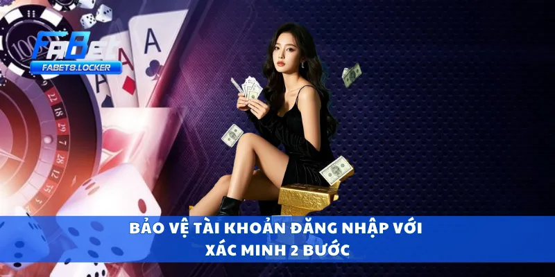 Đăng Nhập Fabet 3 Bảo vệ tài khoản đăng nhập với xác minh 2 bước