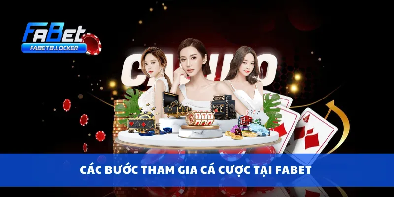 Các bước tham gia cá cược tại Fabet