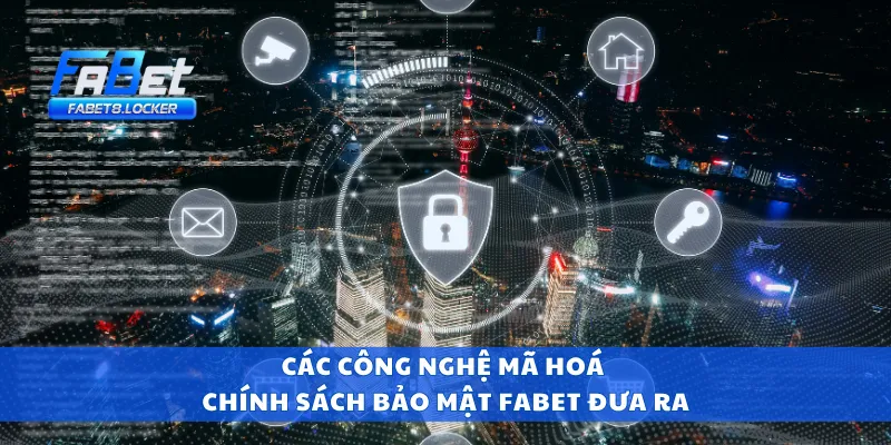 Chính Sách Bảo Mật Fabet 2 Các công nghệ mã hoá chính sách bảo mật Fabet đưa ra