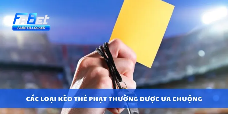 Các loại kèo thẻ phạt thường được ưa chuộng
