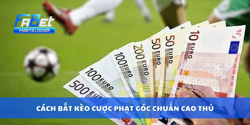Cược Phạt Góc – Mẹo Bắt Kèo Góc Cực Chuẩn Dễ Ăn Nhất 3 Cách bắt kèo cược phạt góc chuẩn cao thủ