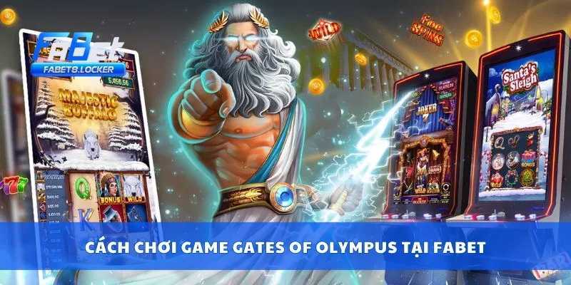 Gates of Olympus – Mở Cổng Vàng Thần Thoại, Trúng Lớn 3 Cách chơi game Gates of Olympus tại Fabet