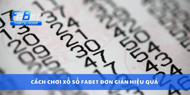 Cách chơi xổ số Fabet đơn giản hiệu quả