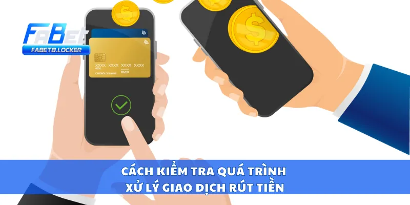 Rút Tiền Fabet 4 Cách kiểm tra quá trình xử lý giao dịch rút tiền