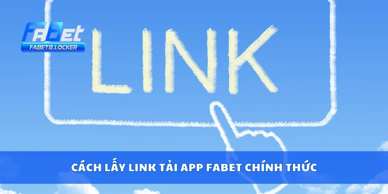 Tải APP Fabet 2 Cách lấy link tải app Fabet chính thức