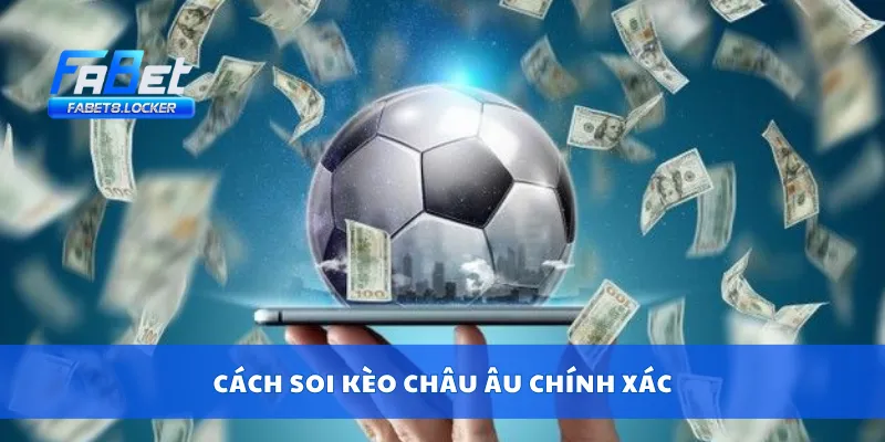 Kèo Châu Âu – Soi Kèo 1X2 Từ Dữ Liệu Gốc Nhà Cái Uy Tín 3 Cách soi kèo châu Âu chính xác