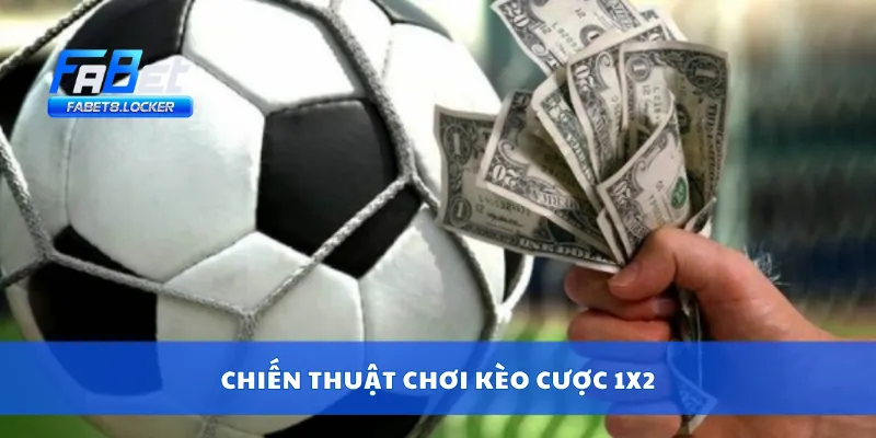 Cược 1X2 – Chiến Thuật Cược Đơn Giản, Hiệu Quả Lâu Dài 3 Chiến thuật chơi kèo cược 1x2