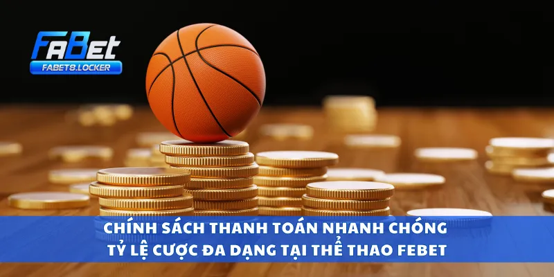 Chính sách thanh toán nhanh chóng tỷ lệ cược đa dạng tại thể thao Fabet