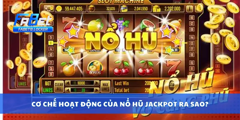 Cơ chế hoạt động của nổ hũ jackpot ra sao?