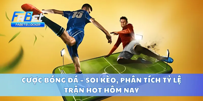 Cược Bóng Đá – Soi Kèo, Phân Tích Tỷ Lệ Trận Hot Hôm Nay