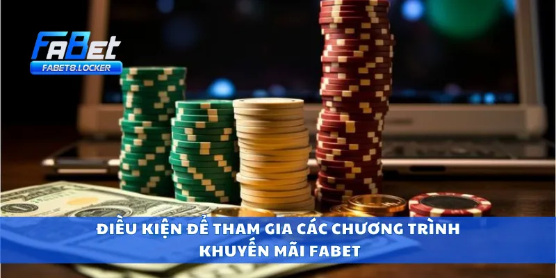 Khuyến Mãi Fabet 2 Điều kiện để tham gia các chương trình khuyến mãi Fabet