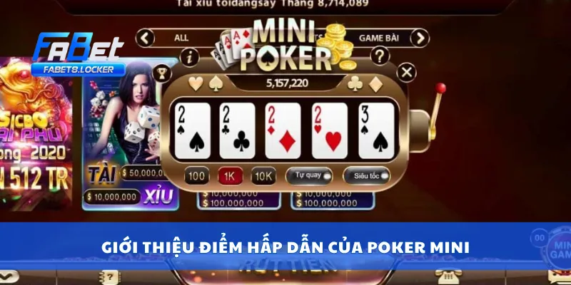 Poker Mini – Cách Chơi Đơn Giản, Trúng Thưởng Cực Nhanh 2 Giới thiệu điểm hấp dẫn của poker mini