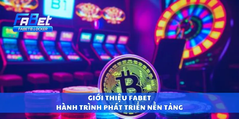 Giới Thiệu Fabet 1 Giới thiệu Fabet - Hành trình phát triển nền tảng