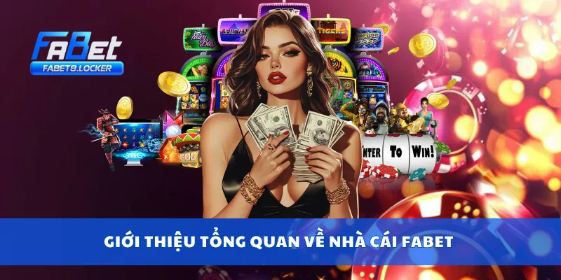 Giới thiệu tổng quan về nhà cái Fabet
