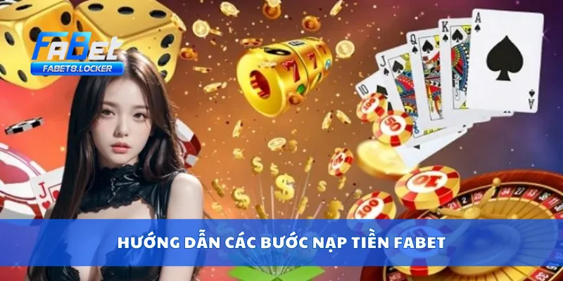 Nạp Tiền Fabet 2 Hướng dẫn các bước nạp tiền Fabet
