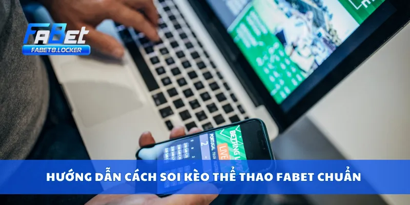 Hướng dẫn cách soi kèo thể thao Fabet chuẩn