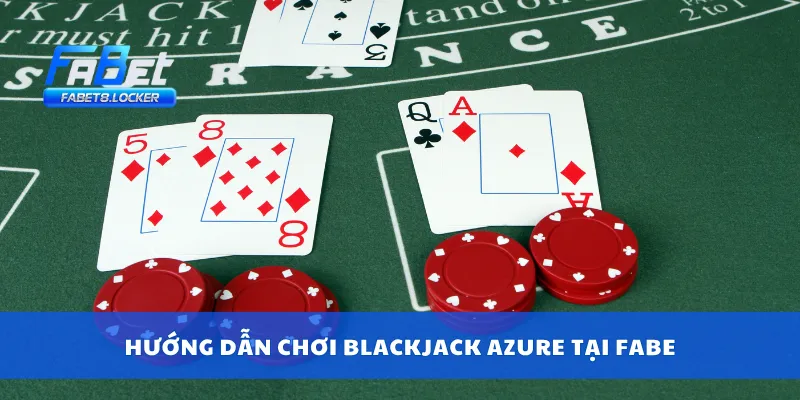 Blackjack Azure – Trải Nghiệm Bàn Chơi Chuẩn Quốc Tế 3 Hướng dẫn chơi Blackjack Azure tại Fabet