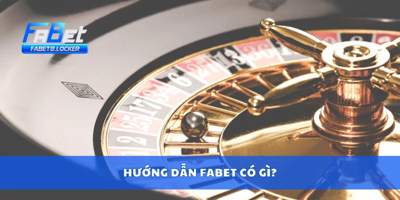 Hướng Dẫn Fabet 1 Hướng dẫn Fabet có gì?