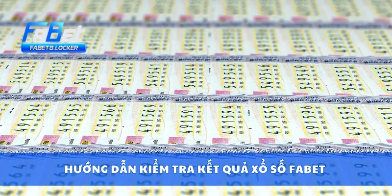Hướng dẫn kiểm tra kết quả xổ số Fabet