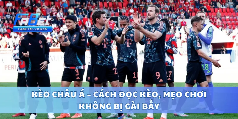 Kèo Châu Á – Cách Đọc Kèo, Mẹo Chơi Không Bị Gài Bẫy