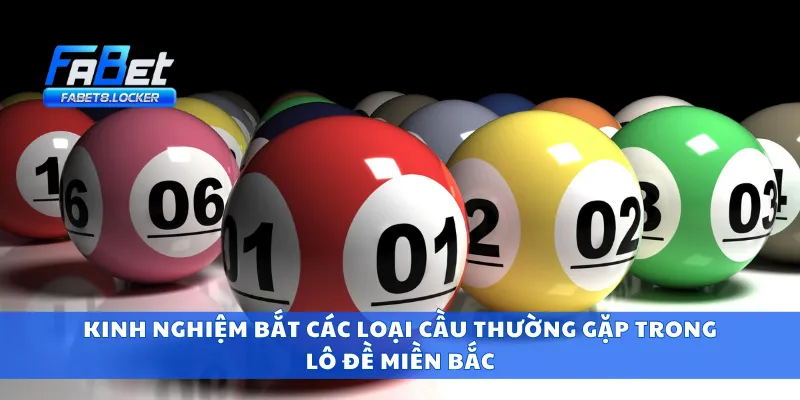 Lô Đề Miền Bắc – Bắt Cặp Số Chuẩn Từ Cao Thủ Già Làng 4 Kinh nghiệm bắt các loại cầu thường gặp trong lô đề miền bắc