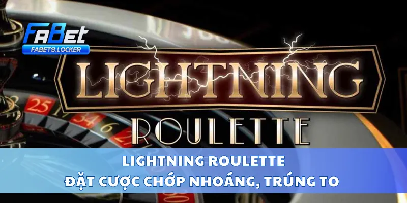 Lightning Roulette – Đặt Cược Chớp Nhoáng, Trúng To