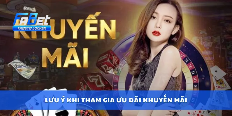 Khuyến Mãi Fabet 4 Lưu ý khi tham gia ưu đãi khuyến mãi