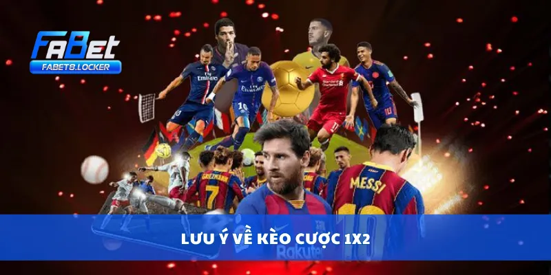 Cược 1X2 – Chiến Thuật Cược Đơn Giản, Hiệu Quả Lâu Dài 4 Lưu ý về kèo cược 1x2