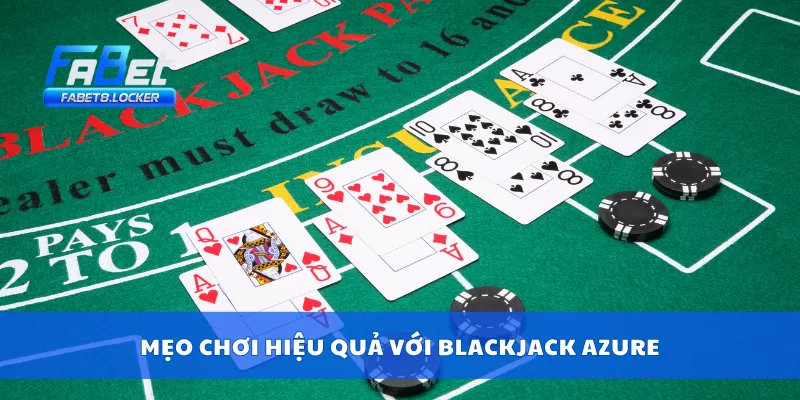 Blackjack Azure – Trải Nghiệm Bàn Chơi Chuẩn Quốc Tế 4 Mẹo chơi hiệu quả với blackjack Azure