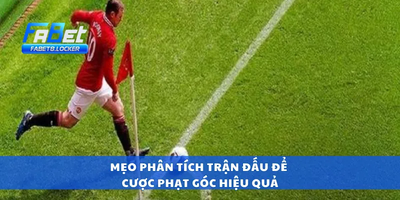 Cược Phạt Góc – Mẹo Bắt Kèo Góc Cực Chuẩn Dễ Ăn Nhất 4 Mẹo phân tích trận đấu để cược phạt góc hiệu quả