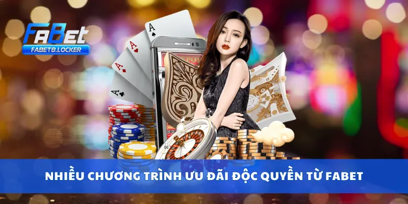 Nhiều chương trình ưu đãi độc quyền từ Fabet