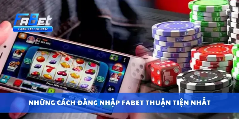 Đăng Nhập Fabet 1 Những cách đăng nhập Fabet thuận tiện nhất