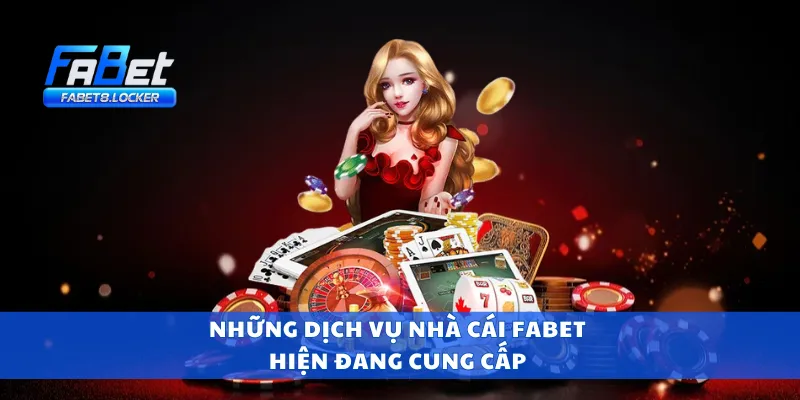Những dịch vụ nhà cái Fabet hiện đang cung cấp