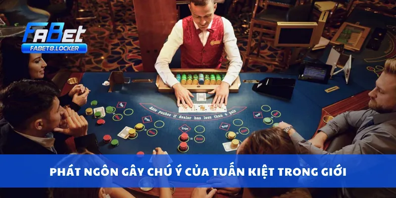 Phát ngôn gây chú ý của Tuấn Kiệt trong giới