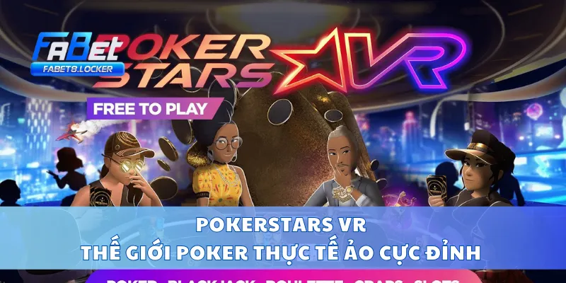 PokerStars VR – Thế Giới Poker Thực Tế Ảo Cực Đỉnh