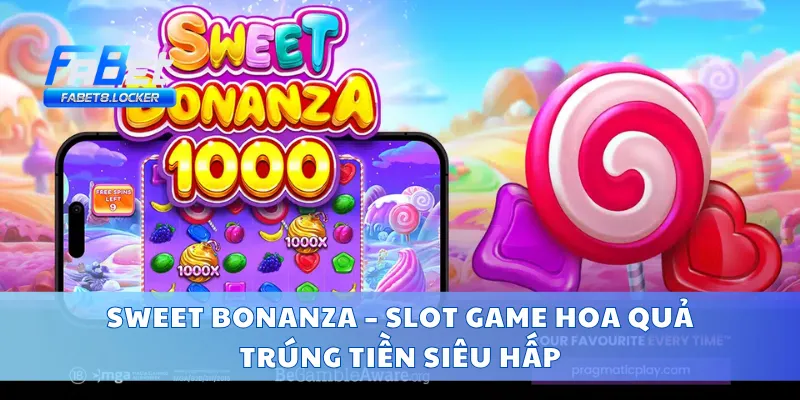 Sweet Bonanza – Slot Game Hoa Quả Trúng Tiền Siêu Hấp