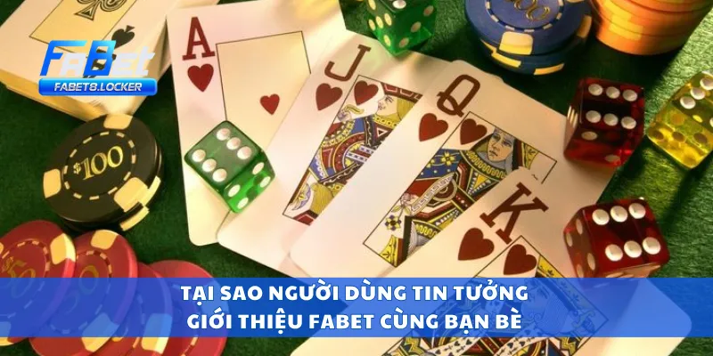 Giới Thiệu Fabet 3 Tại sao người dùng tin tưởng giới thiệu Fabet cùng bạn bè