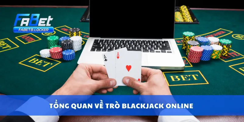 Blackjack Online – Luật Chơi, Mẹo Cược Chuẩn Nhất 2025 2 Tổng quan về trò blackjack online