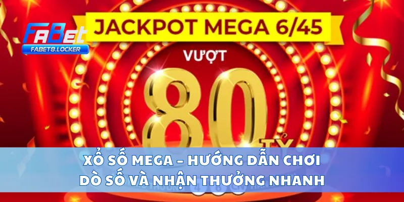 Xổ Số Mega – Hướng Dẫn Chơi, Dò Số Và Nhận Thưởng Nhanh