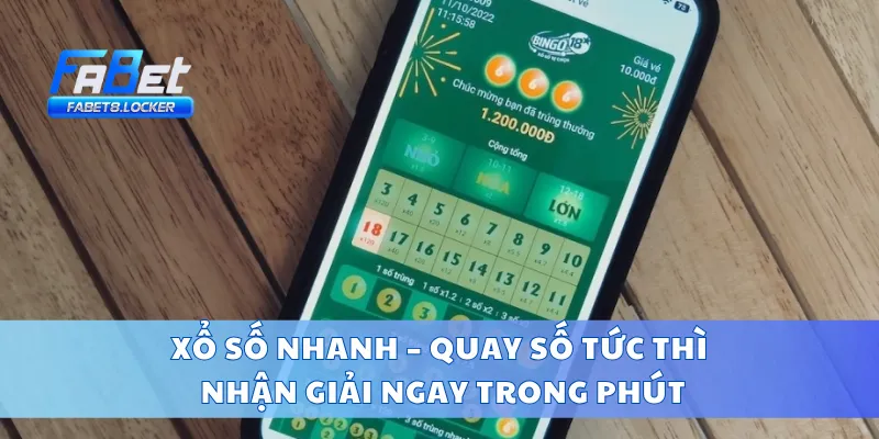Xổ Số Nhanh – Quay Số Tức Thì, Nhận Giải Ngay Trong Phút